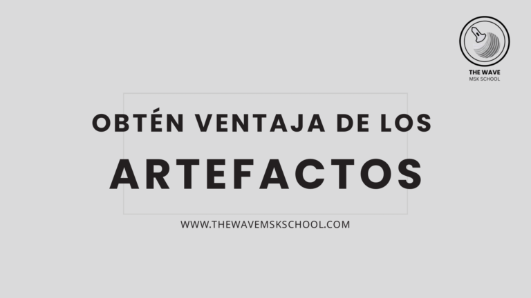 Obtén ventajas de los artefactos - The Wave MSK School
